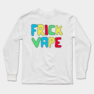 Frick Vape Funny Long Sleeve T-Shirt